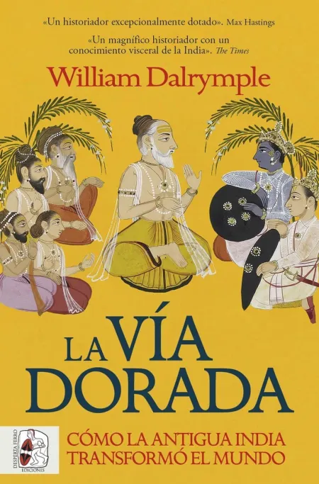 La Vía Dorada. Cómo la Antigua India Transformó el Mundo